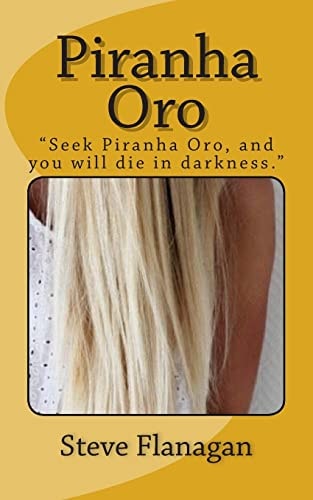 Piranha Oro "Seek Piranha Oro, and You Will Die in Darkness"