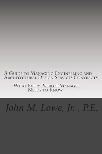 A Guide to Managing Engineering and Architectural Design Services Contracts What Every Project Manager Needs to Know