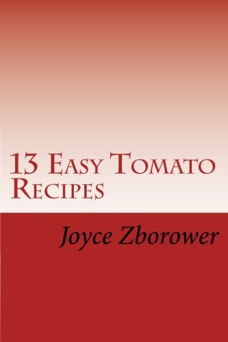 13 Easy Tomato Recipes Nature's Lycopene Rich Superfood for Heart Health and Cancer Protection