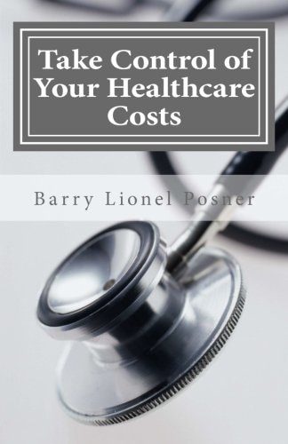 Take Control of Your Healthcare Costs A Guide to Reducing Your Medical Expenses in the Age of Obamacare