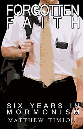 Forgotten Faith Six Years in Mormonism