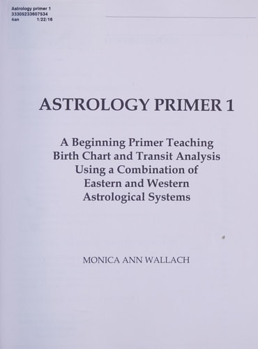 Astrology Primer 1 A Beginning Primer Teaching Birth Chart Analysis Using a Combination of Eastern and Western Astrological Traditions
