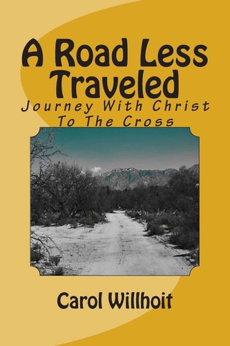 A Road Less Traveled Journey With Christ To The Cross