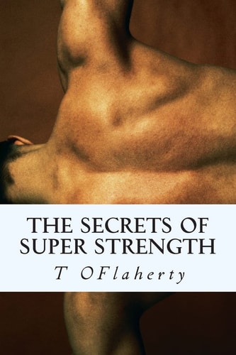 The Secrets of Super Strength Strength Training for All Levels.