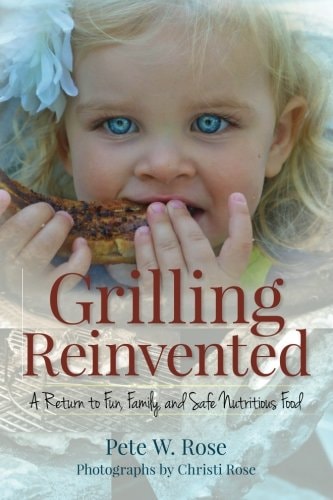 Grilling Reinvented A Return to Fun, Family, and Safe Nutritious Food