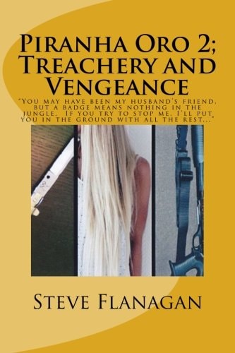 Treachery and Vengeance "You May Have Been My Husband's Friend, But a Badge Means Nothing in the Jungle. If You Try to Stop Me, I'll Put You in the Ground with All the Rest..."