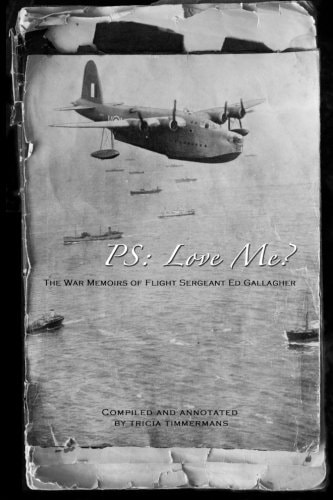 P. S. Love Me? The War Memoirs of Flight Sergeant Ed Gallagher