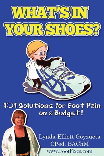 What's In Your Shoe's? 101 Foot Pain Care Solutions; Do-It-Yourself on a Budget$