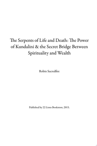 The Serpents of Life and Death The Power of Kundalini & the Secret Bridge Between Spirituality and Wealth
