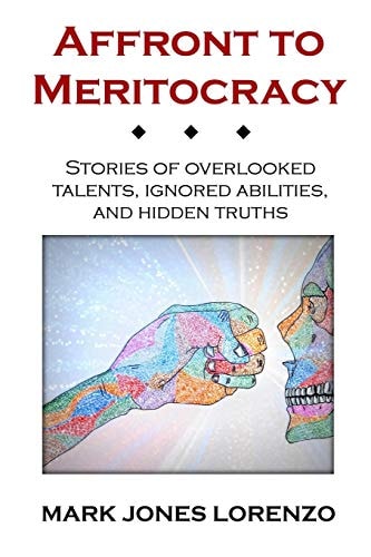 Affront to Meritocracy Stories of Overlooked Talents, Ignored Abilities, and Hidden Truths