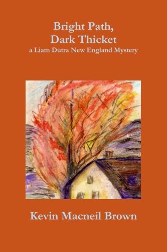 Bright Path, Dark Thicket A Liam Dutra New England Mystery