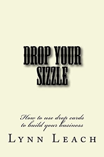 Drop Your Sizzle How to Use Drop Cards to Build Your Business