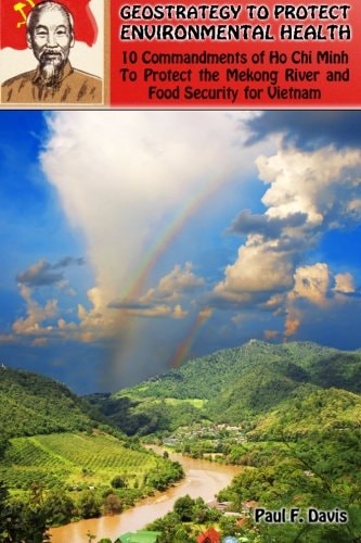 Geostrategy to Protect Environmental Health 10 Commandments of Ho Chi Minh to Protect the Mekong River and Food Security