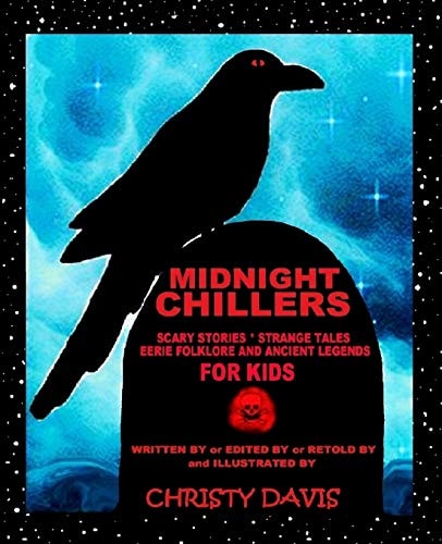 Midnight Chillers Scary Stories, Strange Tales, Eerie Folklore and Ancient Legends for Kids