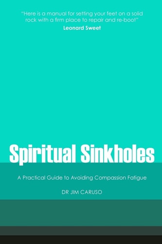 Spiritual Sinkholes A Practical Guide to Avoiding Compassion Fatigue