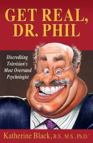 Get Real, Dr. Phil Discrediting Television's Most Overrated Psychologist