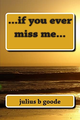 ... If You Ever Miss Me ...