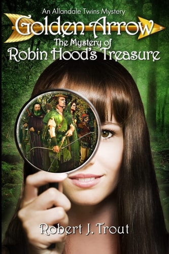Golden Arrow The Mystery of Robin Hood's Treasure