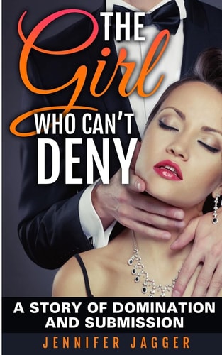 The Girl Who Can't Deny A Story Of Domination And Submission