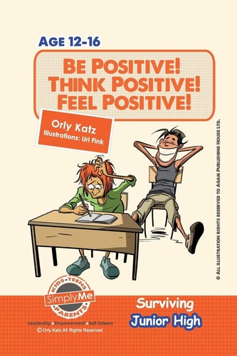 Be Positive! Think Positive! Feel Positive! Surviving Junior High A Self Help Guide for Teens, Parents and Teachers