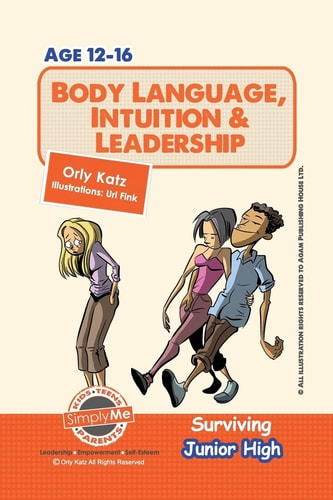 Body Language, Intuition and Leadership! Surviving Junior High A Self Help Guide for Teens, Parents and Teachers