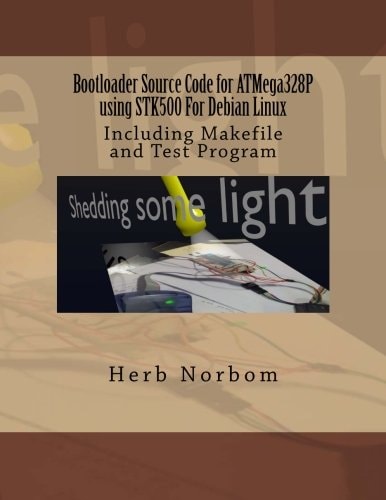 Bootloader Source Code for Atmega328P Using Stk500 for Debian Linux Including Makefile and Test Program
