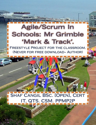 Agile/Scrum in Schools: Mr Grimble 'Mark and Track'. Freestyle Project for the Classroom