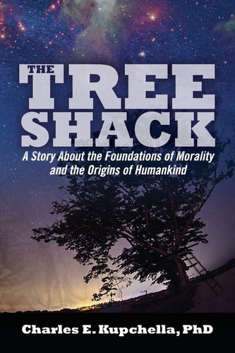 The Tree Shack A Story About the Foundations of Morality and the Origins of Humankind