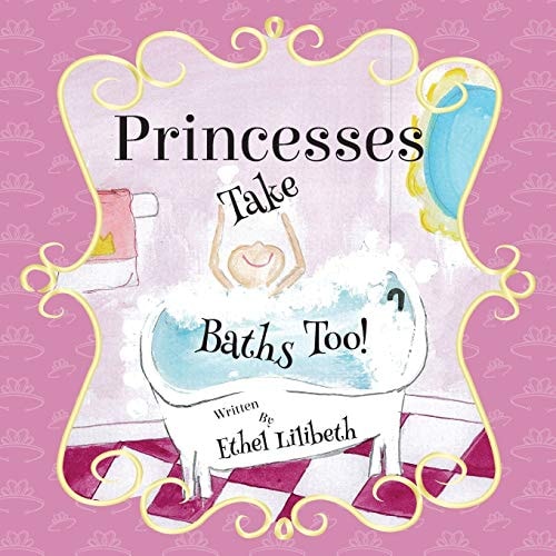 Princesses Take Baths Too!