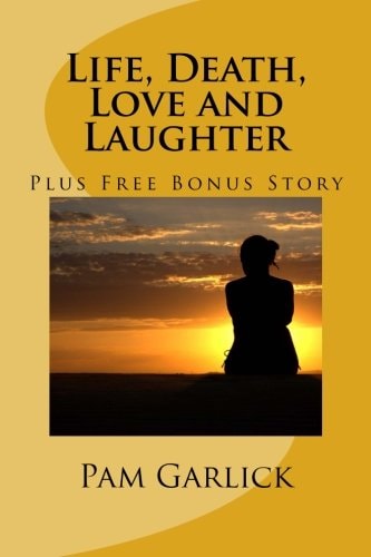 Life, Death, Love and Laughter Includes Free Bonus Story
