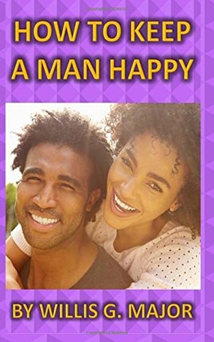 How To Keep A Man Happy What The Ladies Really Need To Know