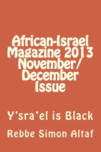 African-Israel Magazine 2013 November/December Issue Y'sra'el Is Black