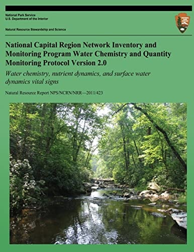 National Capital Region Network Inventory and Monitoring Program Water Chemistry and Quantity Monitoring Protocol Water Chemistry, Nutrient Dynamics, and Surface Water Dynamics Vital Signs