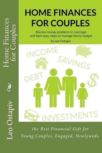 Home Finances for Couples Resolve Money Problems in Marriage and Learn Easy Steps to Manage Your Family Budget