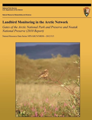 Landbird Monitoring in the Arctic Network Gates of the Arctic National Park and Preserve and Noatak National Preserve (2010 Report)