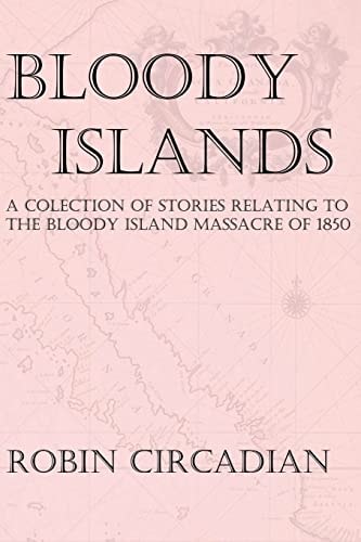 Bloody Islands A Collection of Stories Relating to the Bloody Island Massacre Of 1850