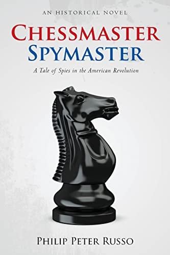 Chessmaster, Spymaster A Tale of Spies in the American Revolution