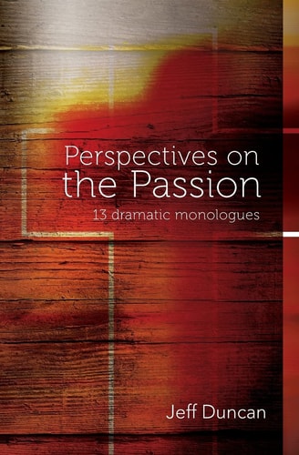 Perspectives on the Passion 13 Dramatic Monologues
