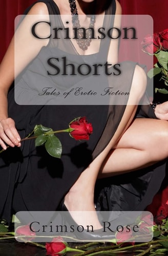 Crimson Shorts Tales of Erotic Fiction