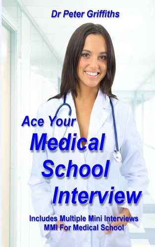 Ace Your Medical School Interview Includes Multiple Mini Interviews MMI for Medical School