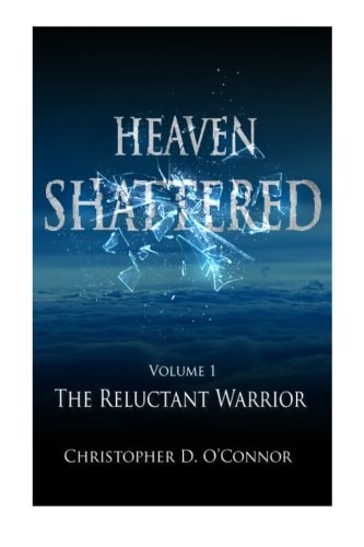 Heaven Shattered The Reluctant Warrior