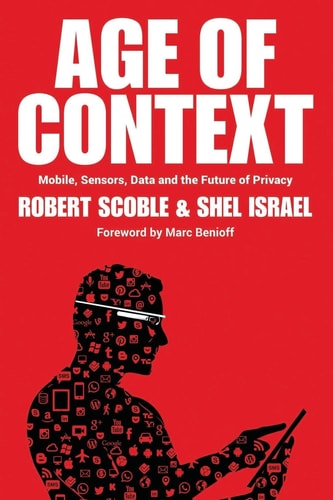 Age of Context Mobile, Sensors, Data and the Future of Privacy