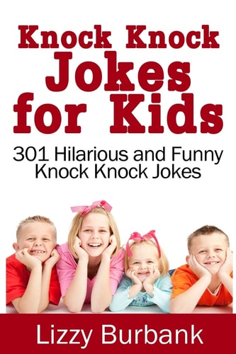 Knock Knock Jokes for Kids 301 Hilarious and Funny Knock Knock Jokes
