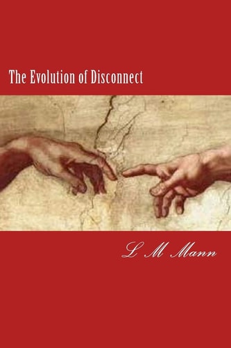 The Evolution of Disconnect A Collection of Poems, Songs, Dirges, and Notes