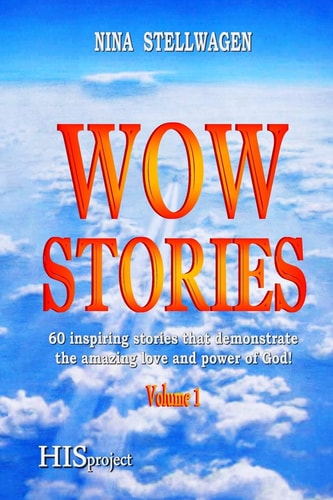 Wow Stories 60 Inspiring Stories that Demonstrate the Amazing Love and Power of God!