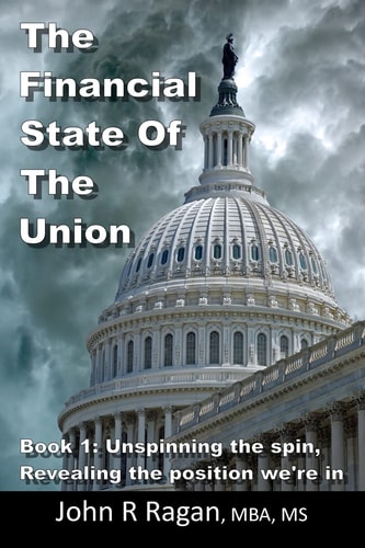 The Financial State of the Union Book 1: Unspinning the Spin, Revealing the Condition We're in