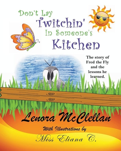 Don't Lay Twitchin' In Someone's Kitchen! The Story of Fred the Fly and Lessons He Learned