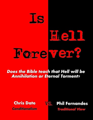 Is Hell Forever? Does the Bible Teach that Hell Will be Annihilation Or Eternal Torment?