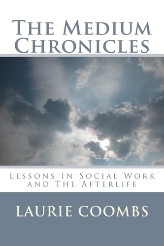 The Medium Chronicles Lessons in Social Work and The Afterlife