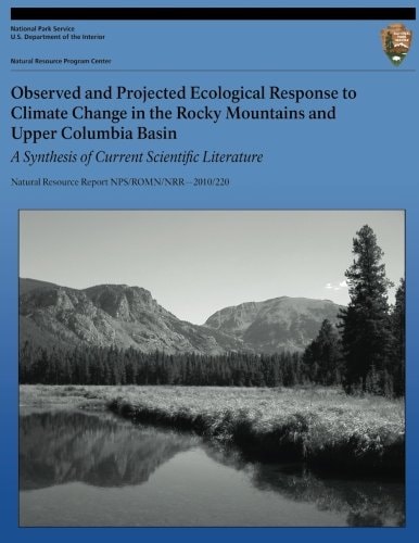 Observed and Projected Ecological Response to Climate Change in the Rocky Mountains and Upper Columbia Basin A Synthesis of Current Scientific Literature